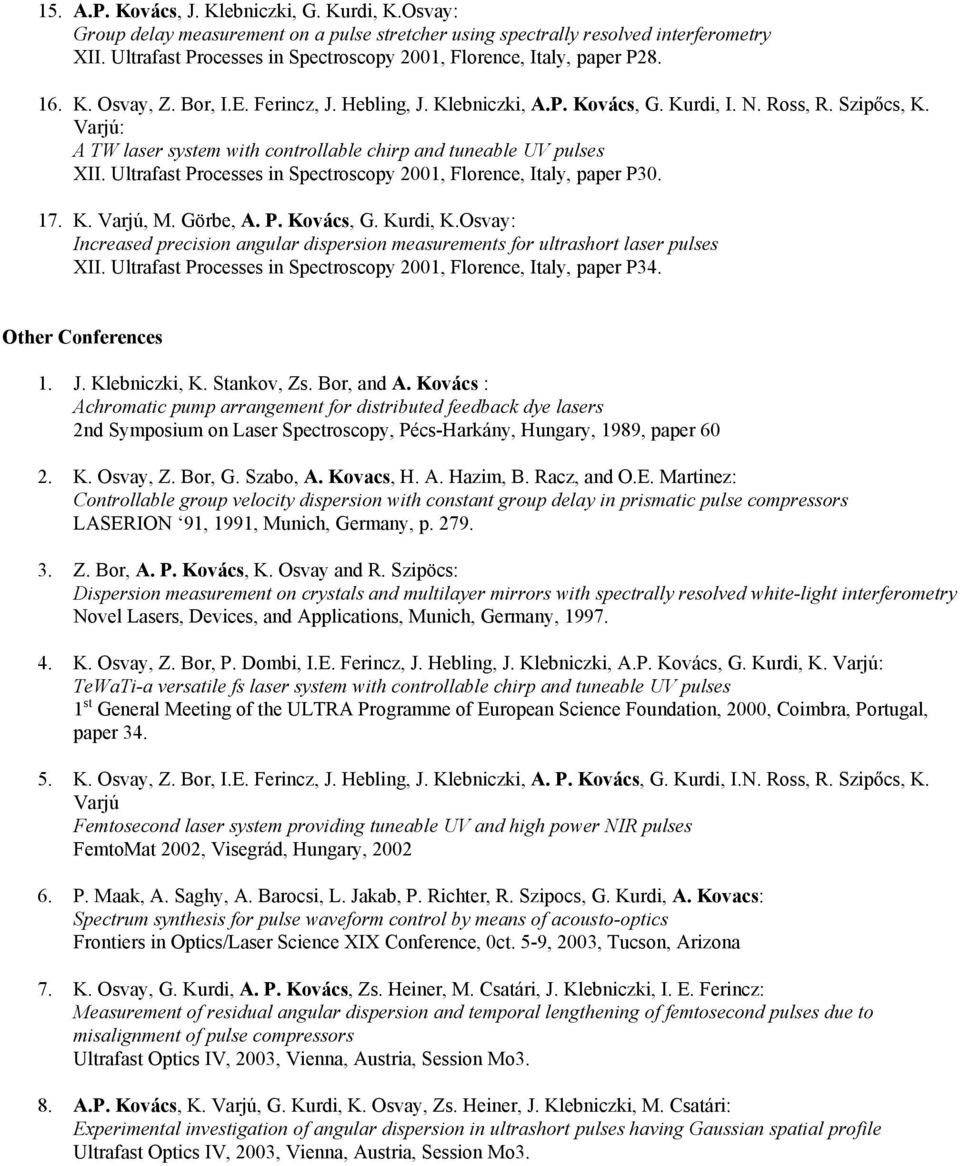 Varjú: A TW laser system with controllable chirp and tuneable UV pulses XII. Ultrafast Processes in Spectroscopy 2001, Florence, Italy, paper P30. 17. K. Varjú, M. Görbe, A. P. Kovács, G. Kurdi, K.