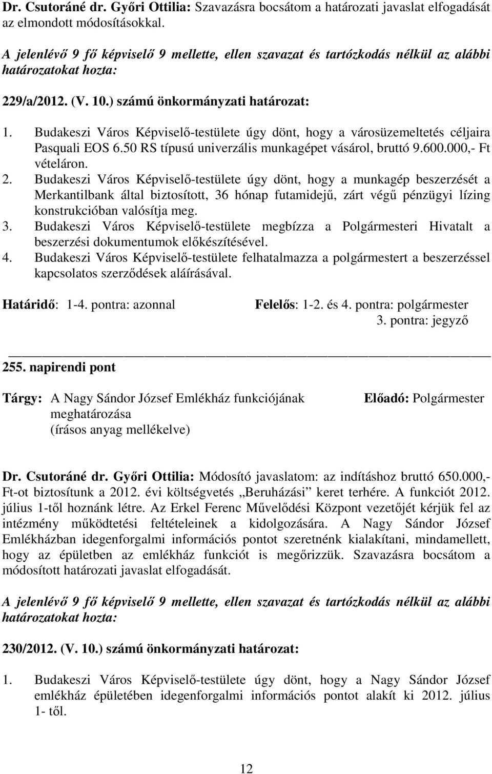 Budakeszi Város Képviselı-testülete úgy dönt, hogy a munkagép beszerzését a Merkantilbank által biztosított, 36