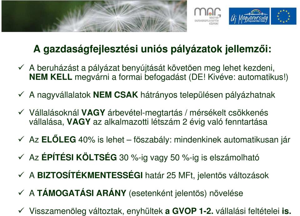 ) A nagyvállalatok NEM CSAK hátrányos településen pályázhatnak Vállalásoknál VAGY árbevétel-megtartás / mérsékelt csökkenés vállalása, VAGY az alkalmazotti létszám 2