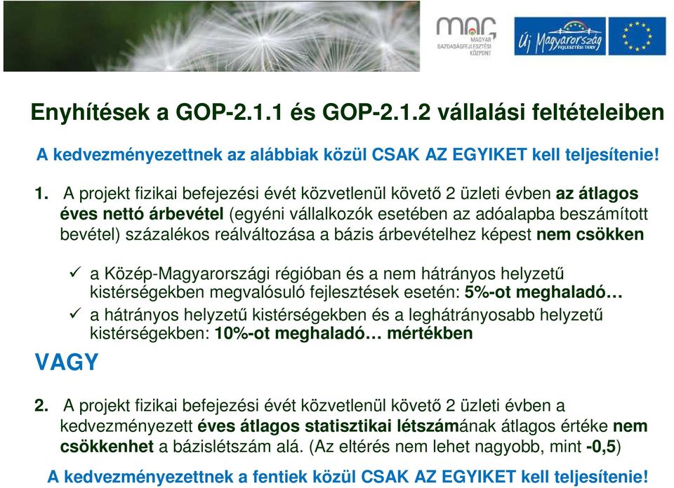 árbevételhez képest nem csökken a Közép-Magyarországi régióban és a nem hátrányos helyzetű kistérségekben megvalósuló fejlesztések esetén: 5%-ot meghaladó a hátrányos helyzetű kistérségekben és a