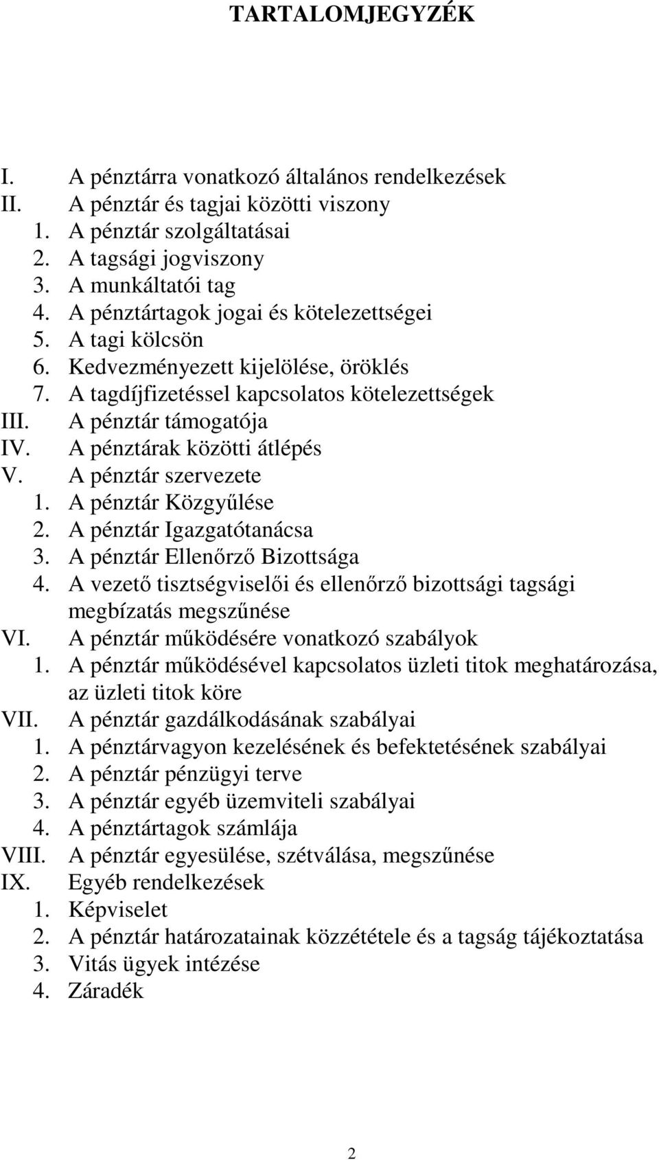 A pénztárak közötti átlépés V. A pénztár szervezete 1. A pénztár Közgyűlése 2. A pénztár Igazgatótanácsa 3. A pénztár Ellenőrző Bizottsága 4.