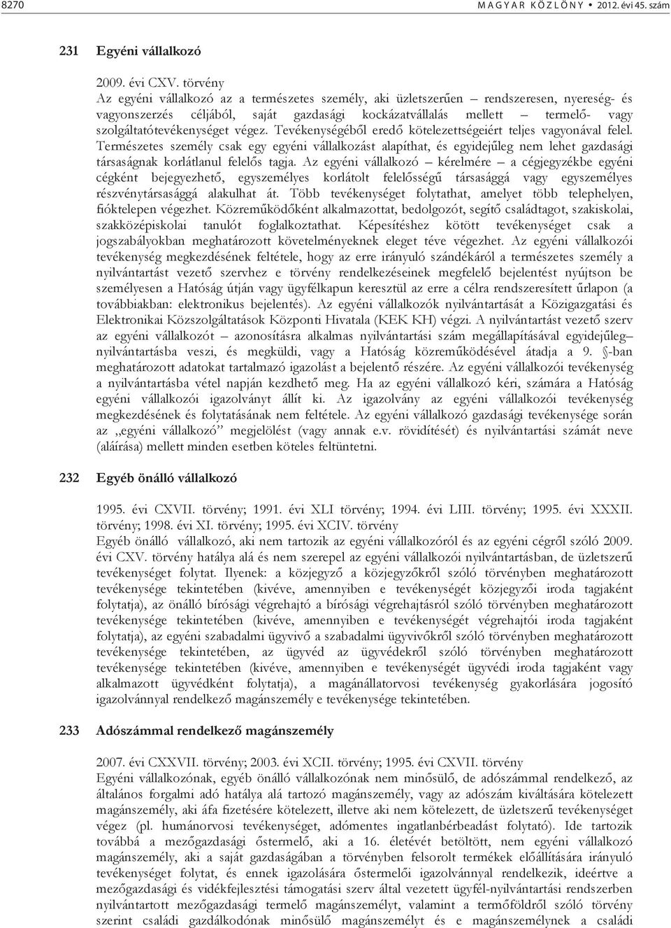 szolgáltatótevékenységet végez. Tevékenységéb l ered kötelezettségeiért teljes vagyonával felel.