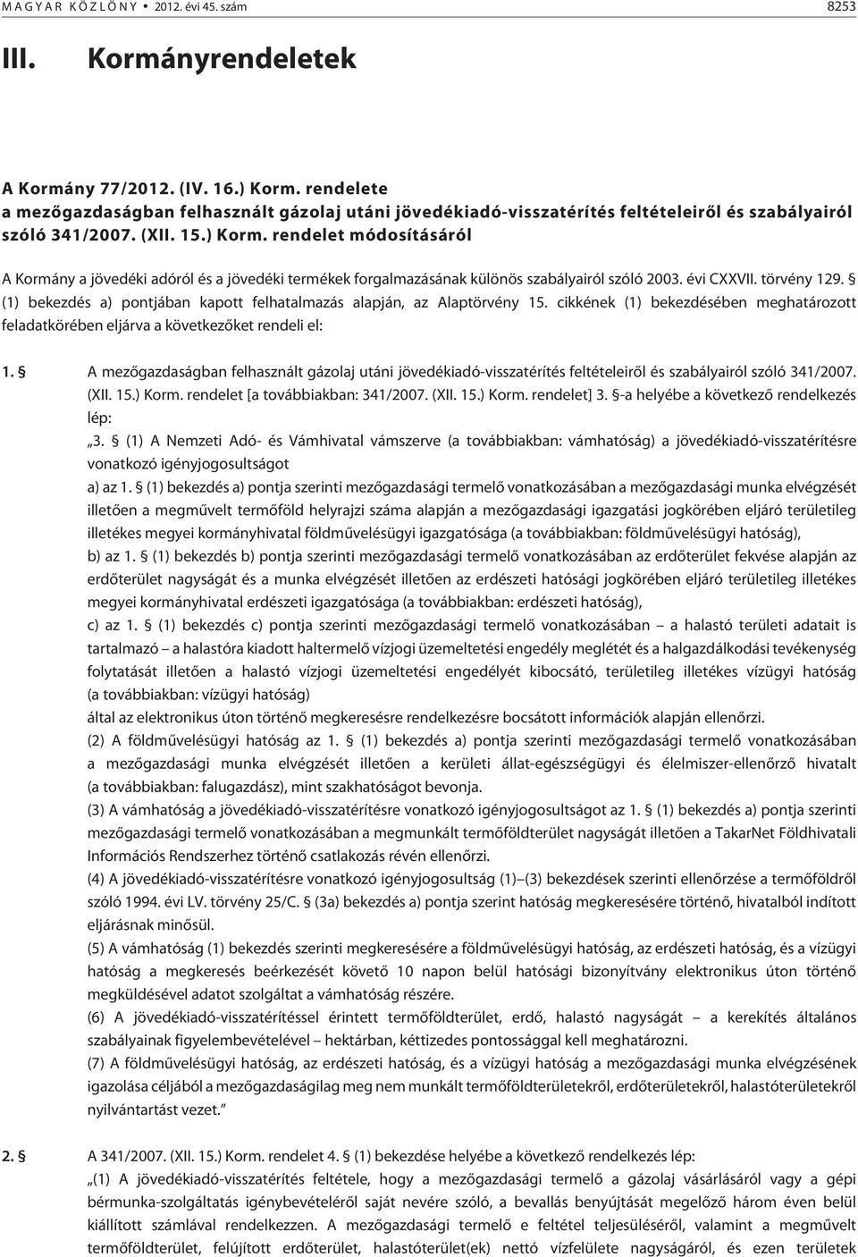 rendelet módosításáról A Kormány a jövedéki adóról és a jövedéki termékek forgalmazásának különös szabályairól szóló 2003. évi CXXVII. törvény 129.