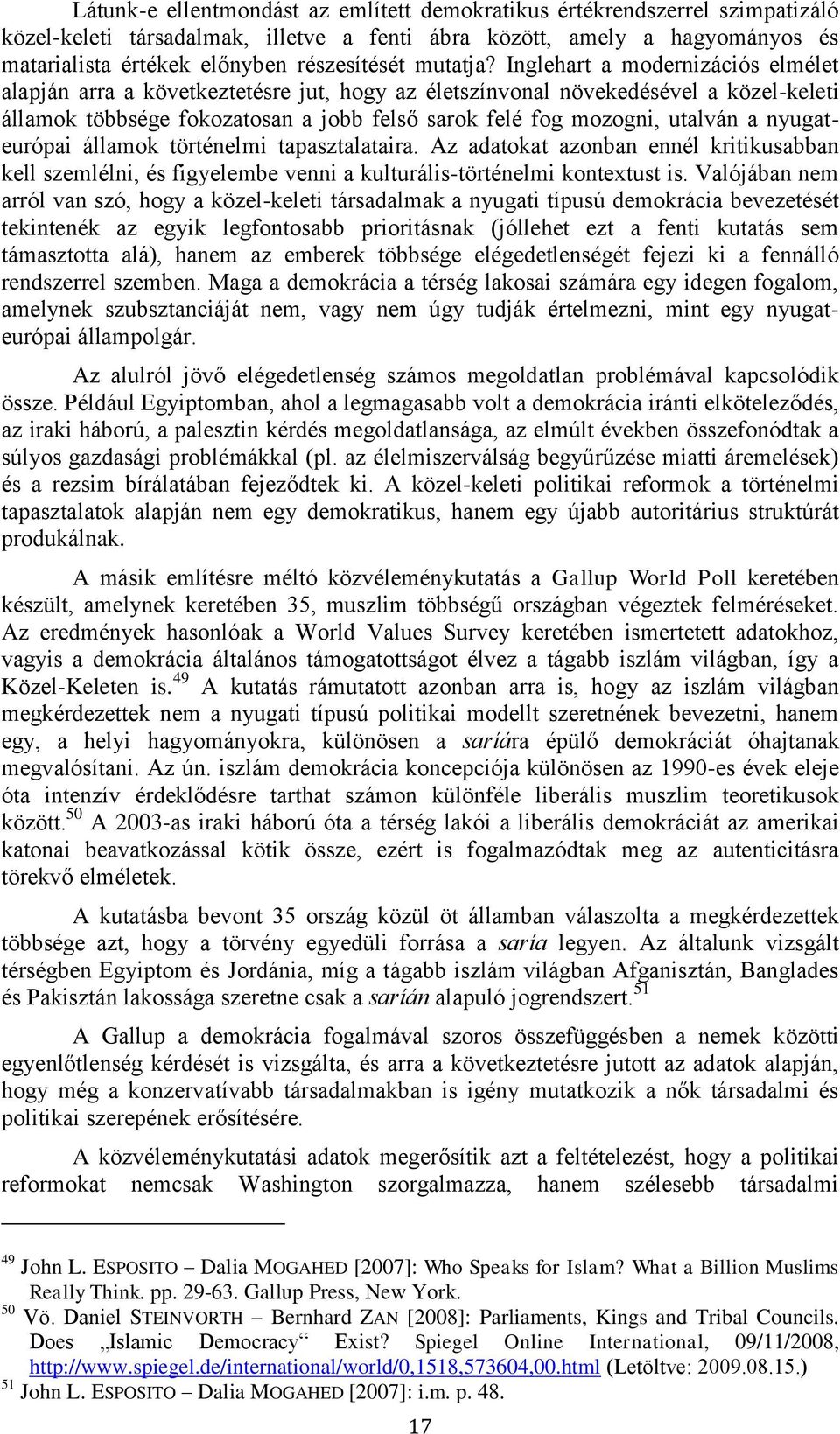 Inglehart a modernizációs elmélet alapján arra a következtetésre jut, hogy az életszínvonal növekedésével a közel-keleti államok többsége fokozatosan a jobb felső sarok felé fog mozogni, utalván a