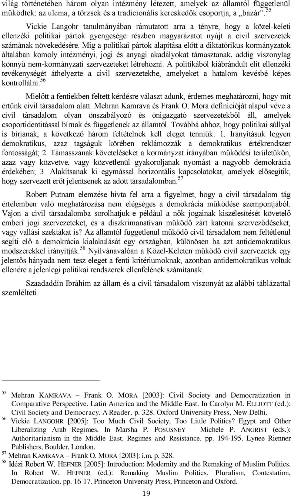 Míg a politikai pártok alapítása előtt a diktatórikus kormányzatok általában komoly intézményi, jogi és anyagi akadályokat támasztanak, addig viszonylag könnyű nem-kormányzati szervezeteket