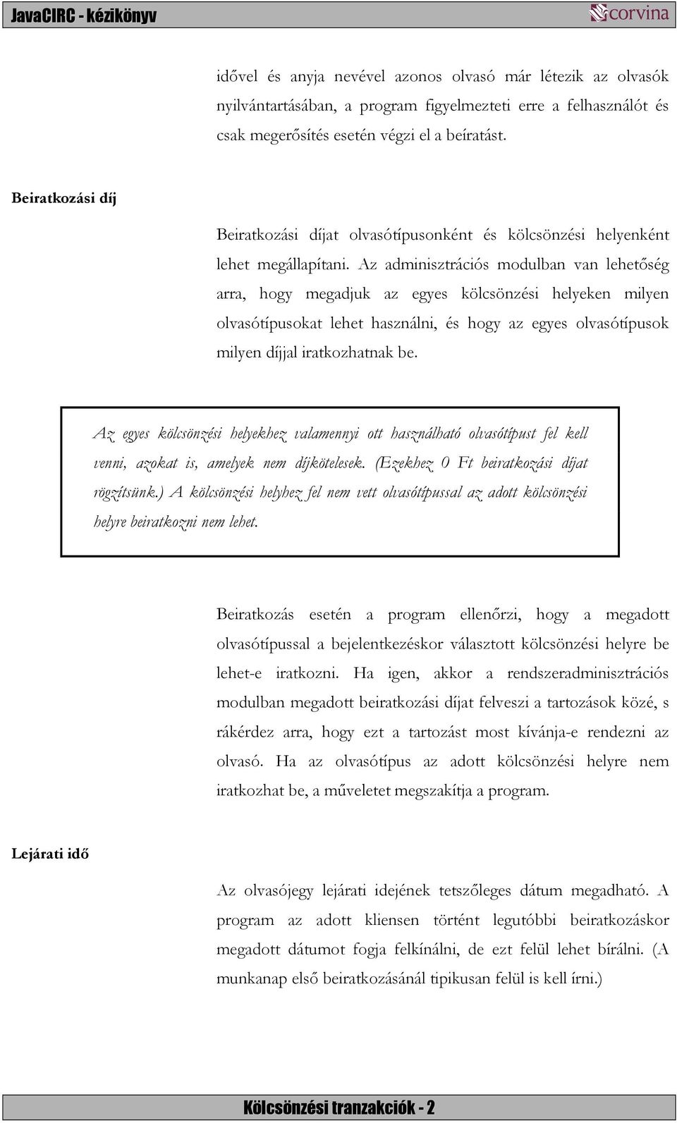 Az adminisztrációs modulban van lehetőség arra, hogy megadjuk az egyes kölcsönzési helyeken milyen olvasótípusokat lehet használni, és hogy az egyes olvasótípusok milyen díjjal iratkozhatnak be.