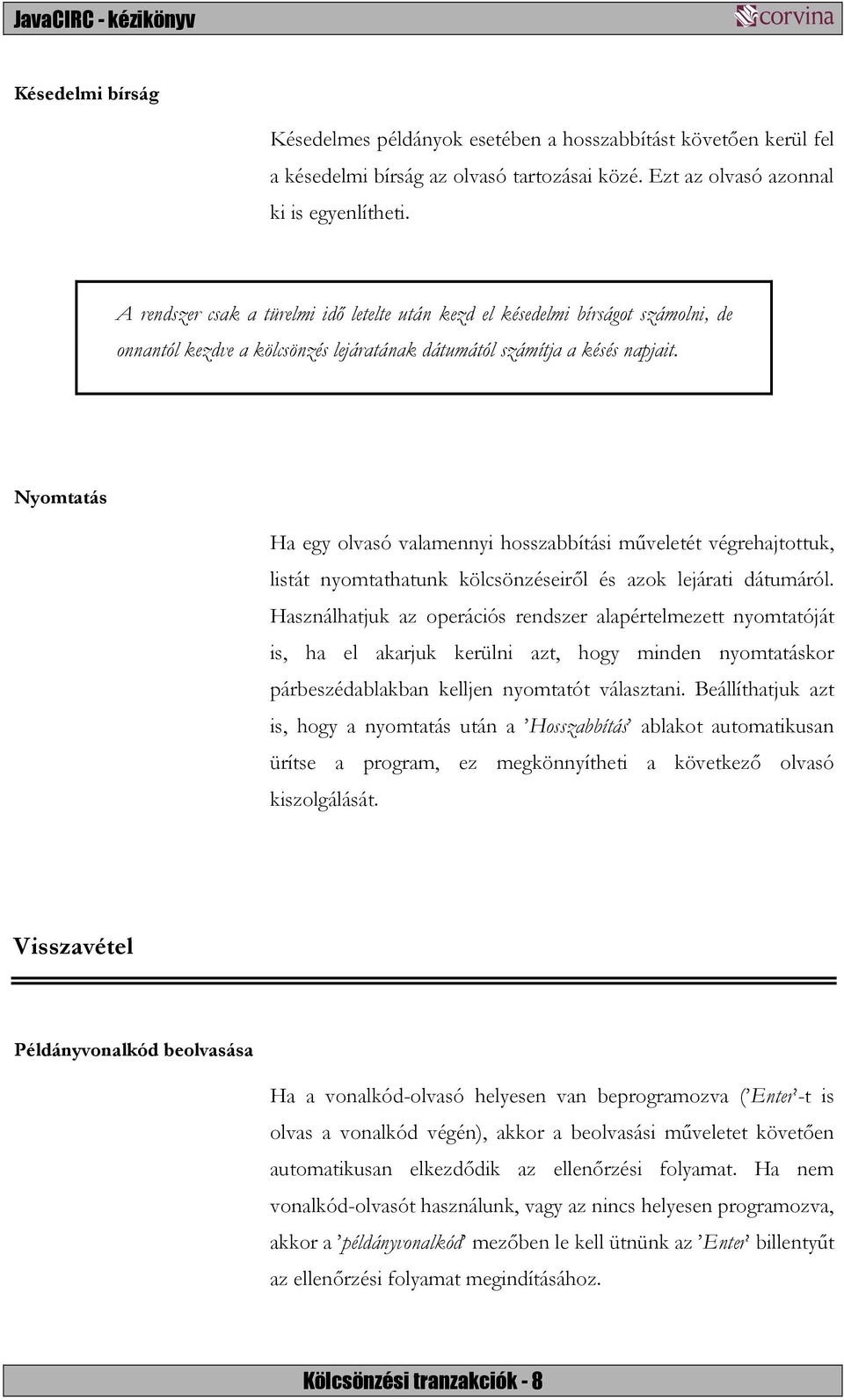 Nyomtatás Ha egy olvasó valamennyi hosszabbítási műveletét végrehajtottuk, listát nyomtathatunk kölcsönzéseiről és azok lejárati dátumáról.