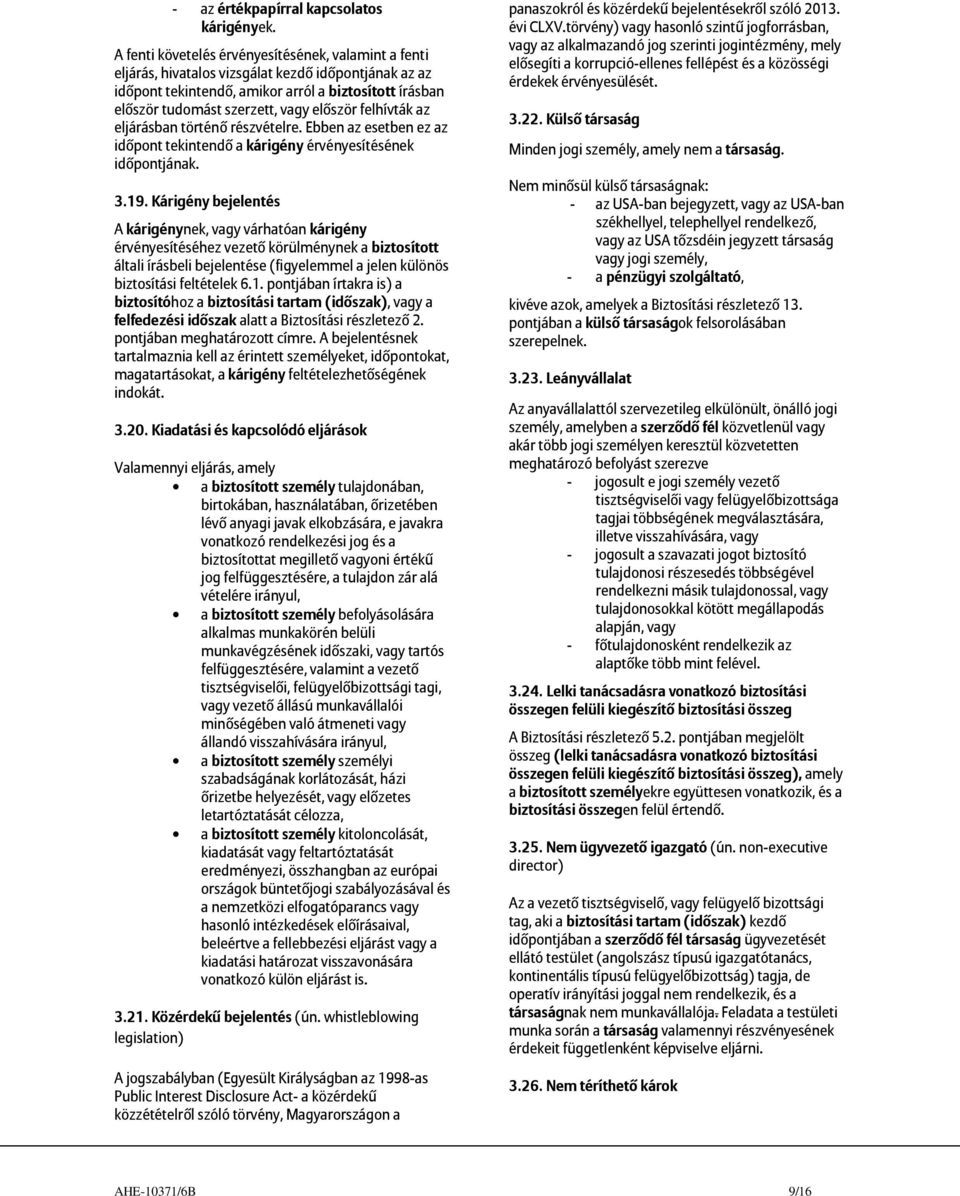 először felhívták az eljárásban történő részvételre. Ebben az esetben ez az időpont tekintendő a kárigény érvényesítésének időpontjának. 3.19.