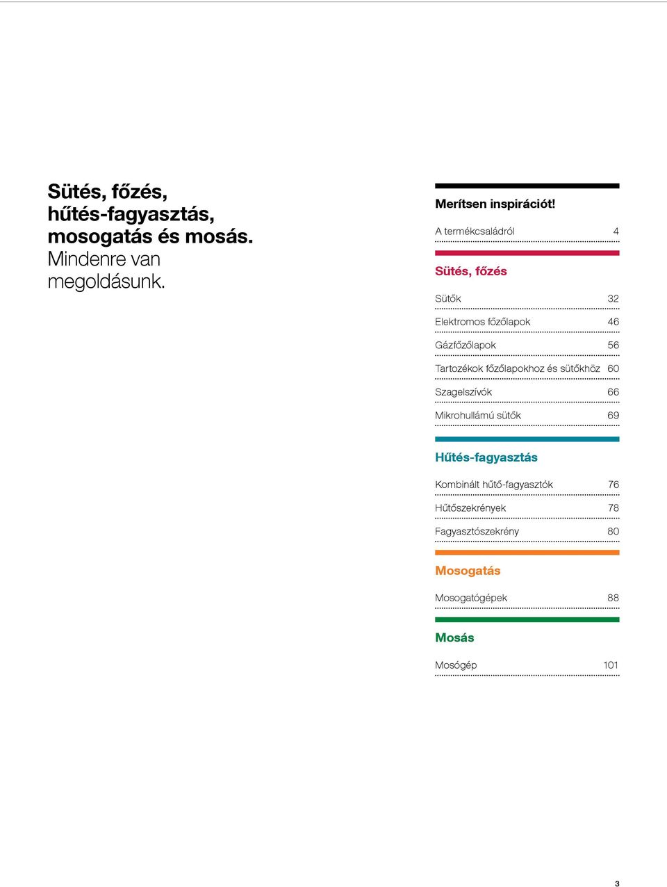 A termékcsaládról 4 Sütés, főzés Sütők 32 Elektromos főzőlapok 46 Gázfőzőlapok 56 Tartozékok