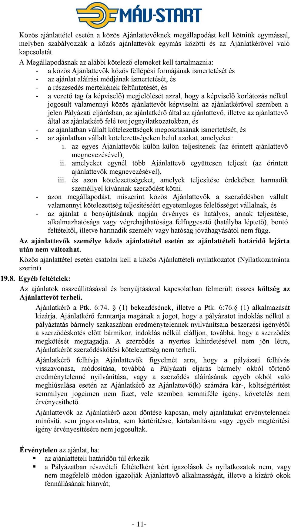 mértékének feltüntetését, és - a vezető tag (a képviselő) megjelölését azzal, hogy a képviselő korlátozás nélkül jogosult valamennyi közös ajánlattevőt képviselni az ajánlatkérővel szemben a jelen