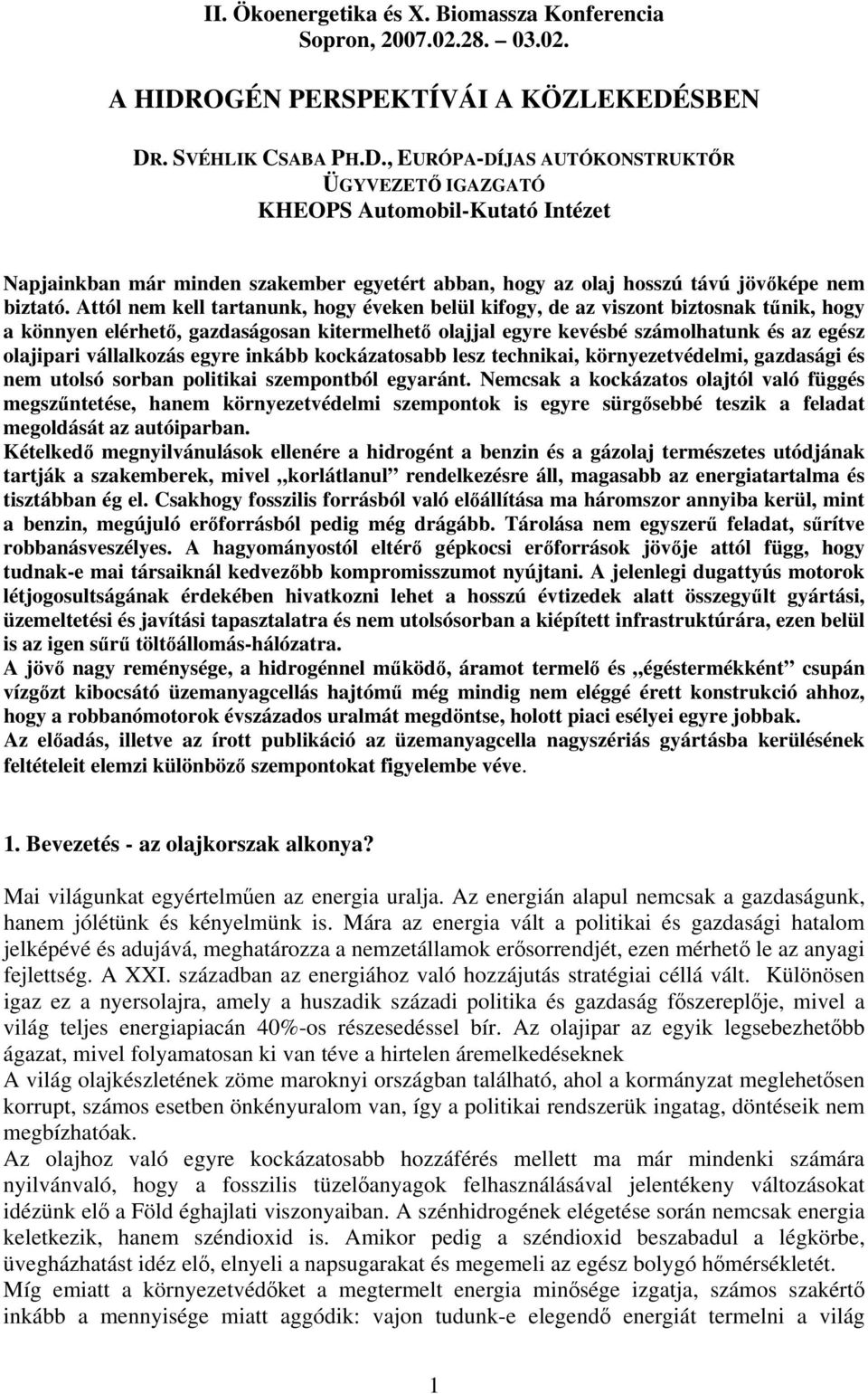 SBEN DR. SVÉHLIK CSABA PH.D., EURÓPA-DÍJAS AUTÓKONSTRUKTŐR ÜGYVEZETŐ IGAZGATÓ KHEOPS Automobil-Kutató Intézet Napjainkban már minden szakember egyetért abban, hogy az olaj hosszú távú jövőképe nem biztató.