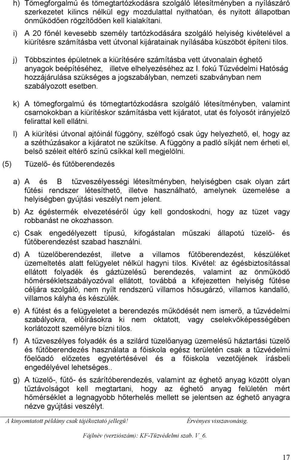 j) Többszintes épületnek a kiürítésére számításba vett útvonalain éghető anyagok beépítéséhez, illetve elhelyezéséhez az I.