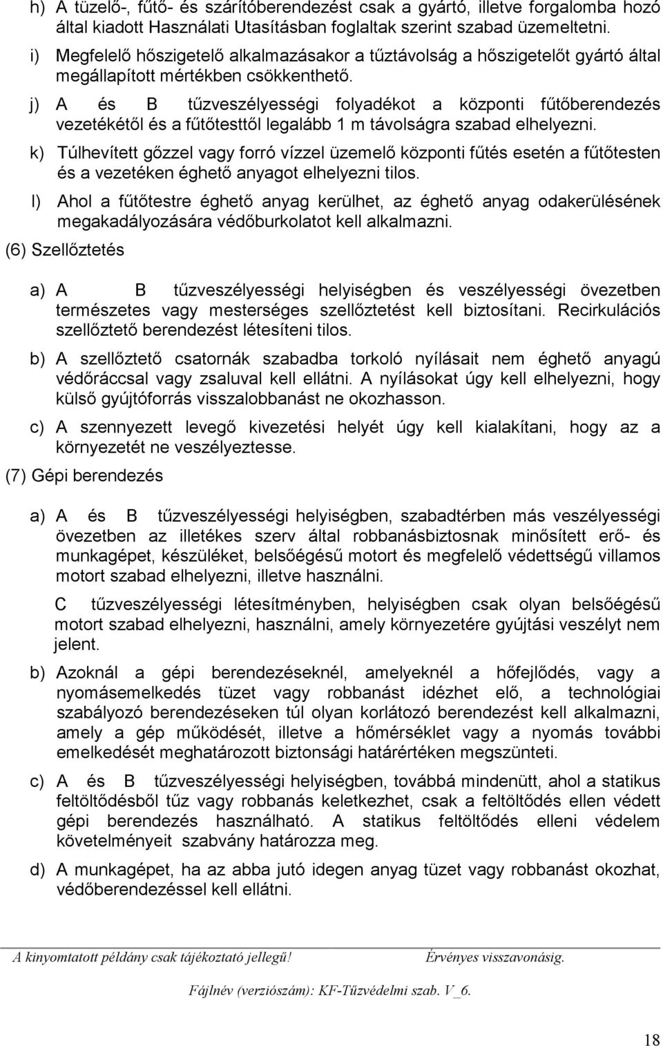 j) A és B tűzveszélyességi folyadékot a központi fűtőberendezés vezetékétől és a fűtőtesttől legalább 1 m távolságra szabad elhelyezni.