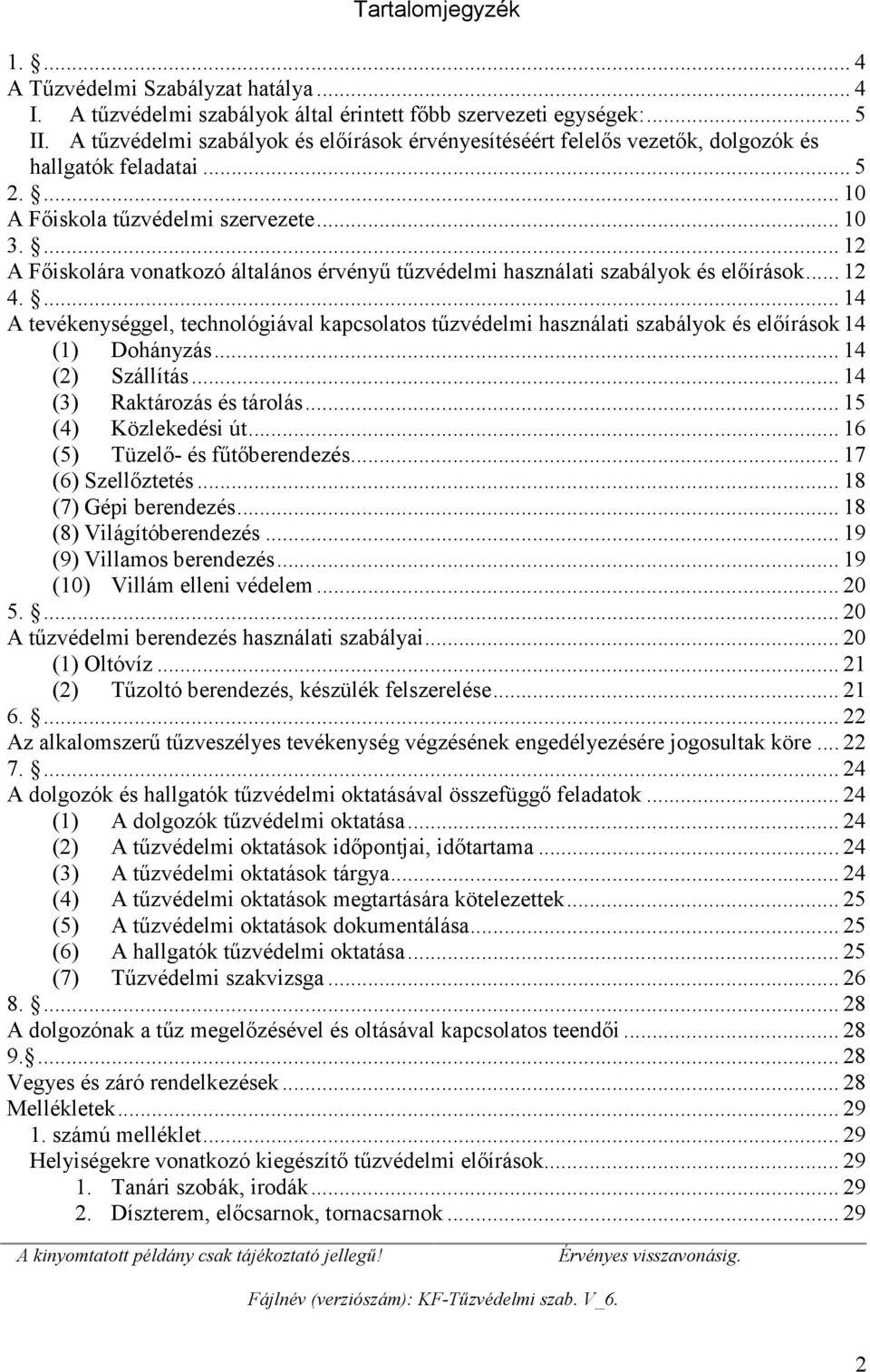 ... 12 A Főiskolára vonatkozó általános érvényű tűzvédelmi használati szabályok és előírások... 12 4.