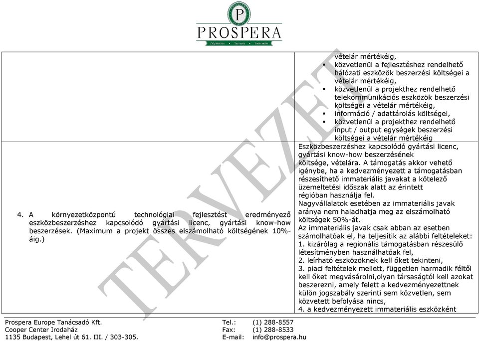 költségei a vételár mértékéig, információ / adattárolás költségei, közvetlenül a projekthez rendelhető input / output egységek beszerzési költségei a vételár mértékéig Eszközbeszerzéshez kapcsolódó