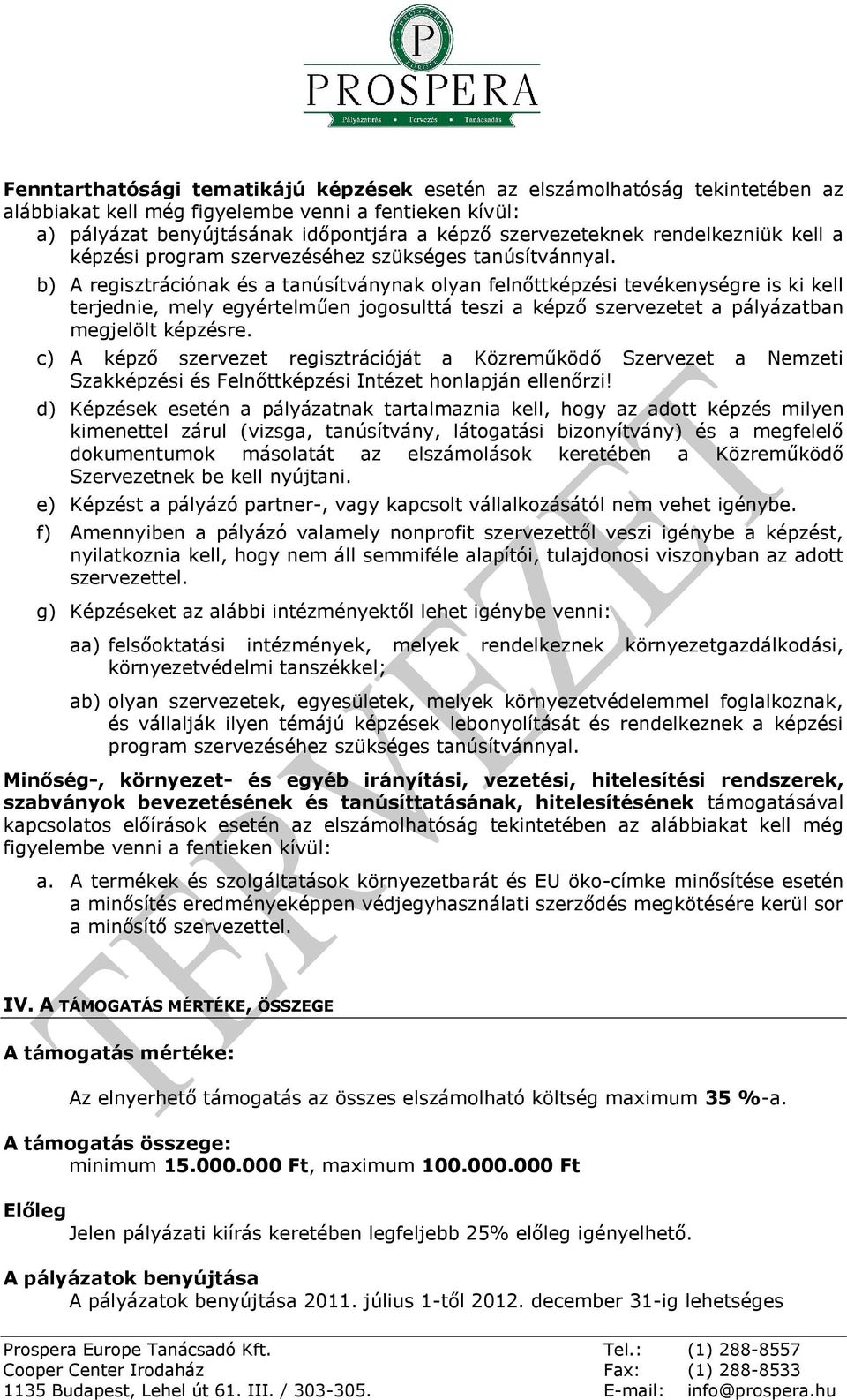 b) A regisztrációnak és a tanúsítványnak olyan felnőttképzési tevékenységre is ki kell terjednie, mely egyértelműen jogosulttá teszi a képző szervezetet a pályázatban megjelölt képzésre.