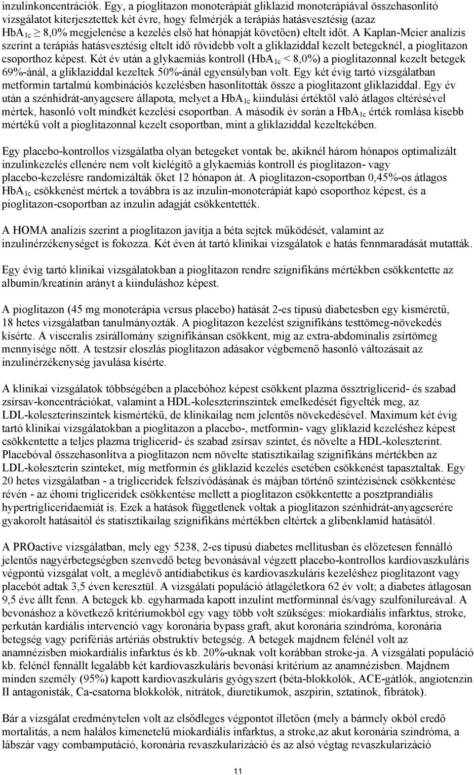 hónapját követően) eltelt időt. A Kaplan-Meier analízis szerint a terápiás hatásvesztésig eltelt idő rövidebb volt a gliklaziddal kezelt betegeknél, a pioglitazon csoporthoz képest.