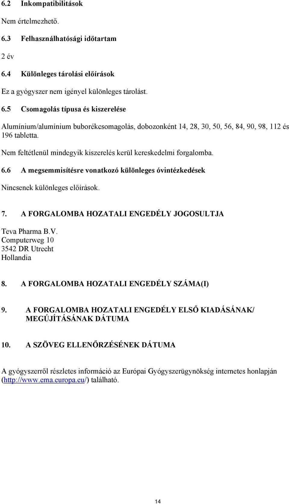 A FORGALOMBA HOZATALI ENGEDÉLY JOGOSULTJA Teva Pharma B.V. Computerweg 10 3542 DR Utrecht Hollandia 8. A FORGALOMBA HOZATALI ENGEDÉLY SZÁMA(I) 9.