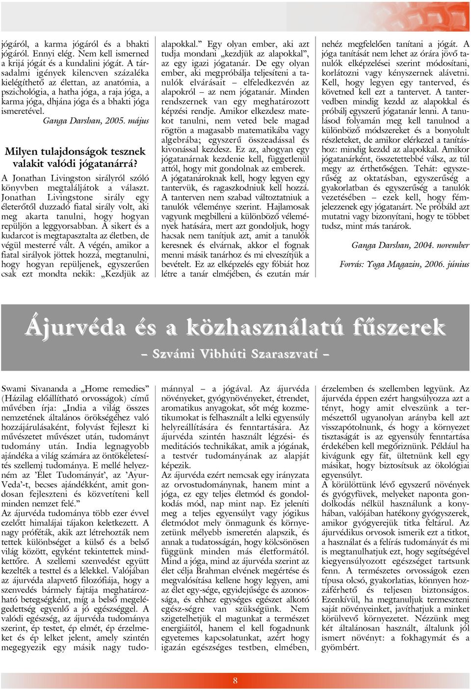 május Milyen tulajdonságok tesznek valakit valódi jógatanárrá? A Jonathan Livingston sirályról szóló könyvben megtaláljátok a választ.