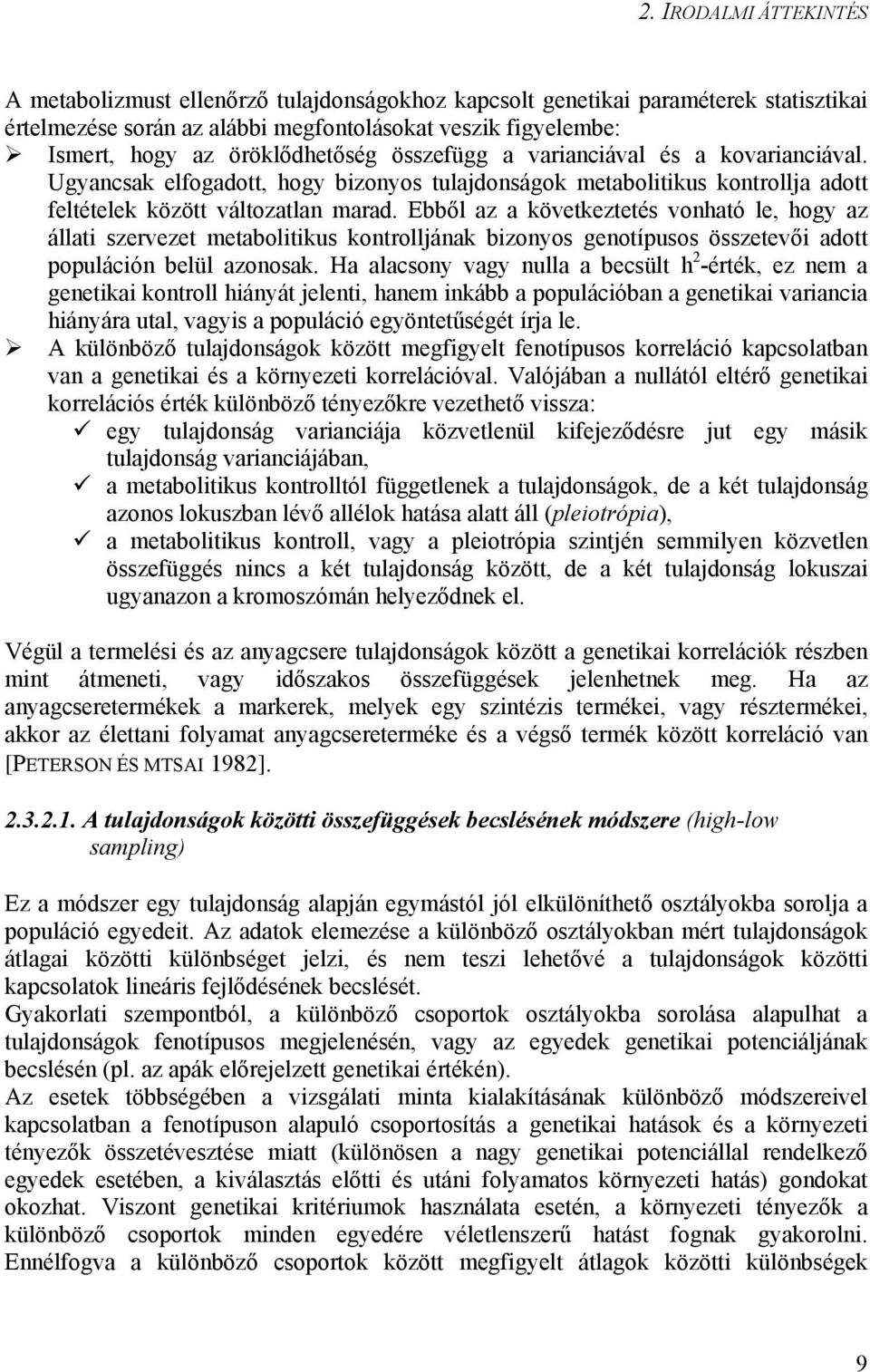 Ebből az a következtetés vonható le, hogy az állati szervezet metabolitikus kontrolljának bizonyos genotípusos összetevői adott populáción belül azonosak.