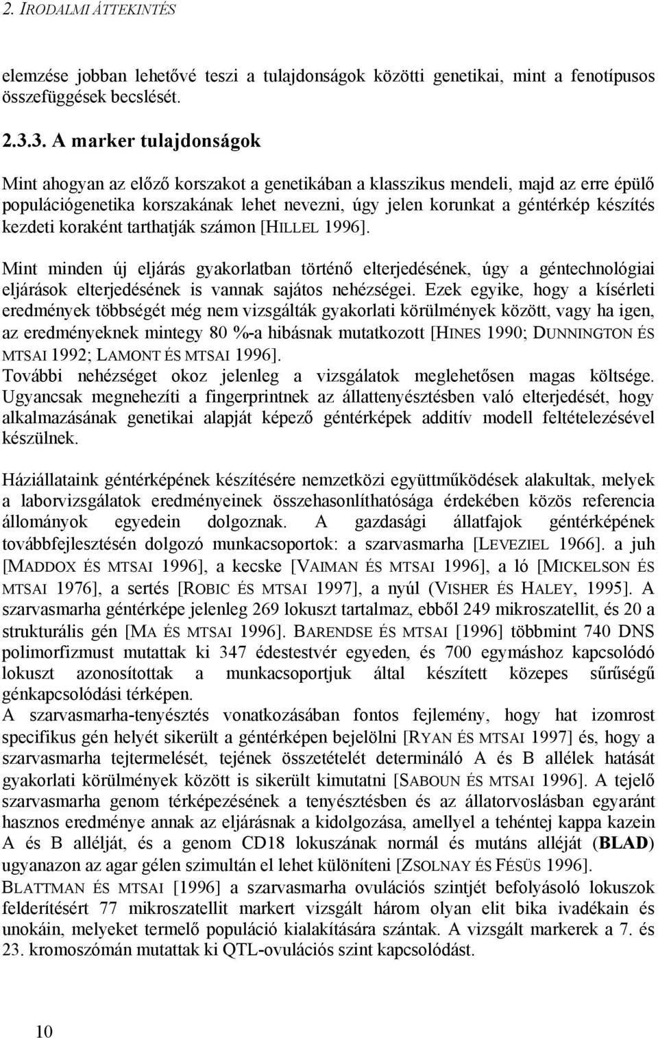 kezdeti koraként tarthatják számon [HILLEL 1996]. Mint minden új eljárás gyakorlatban történő elterjedésének, úgy a géntechnológiai eljárások elterjedésének is vannak sajátos nehézségei.