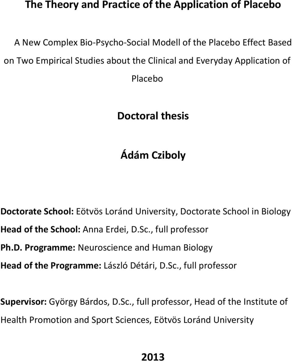 Head of the School: Anna Erdei, D.Sc., full professor Ph.D. Programme: Neuroscience and Human Biology Head of the Programme: László Détári, D.Sc., full professor Supervisor: György Bárdos, D.