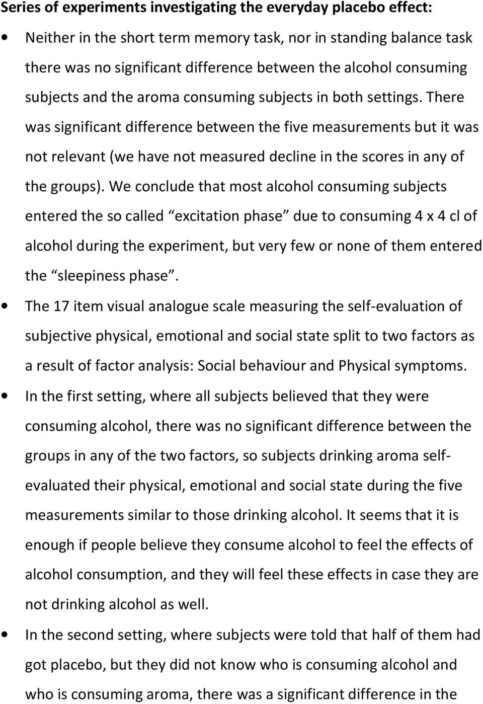 There was significant difference between the five measurements but it was not relevant (we have not measured decline in the scores in any of the groups).