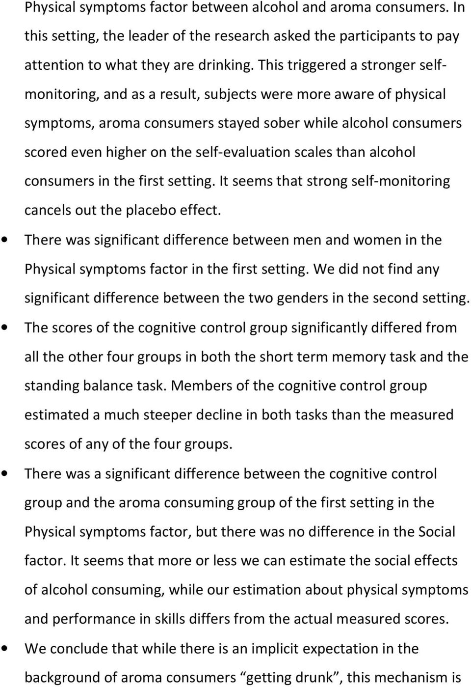 self-evaluation scales than alcohol consumers in the first setting. It seems that strong self-monitoring cancels out the placebo effect.