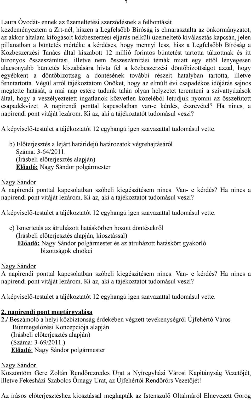 büntetést tartotta túlzottnak és itt bizonyos összeszámítási, illetve nem összeszámítási témák miatt egy ettől lényegesen alacsonyabb büntetés kiszabására hívta fel a közbeszerzési döntőbizottságot