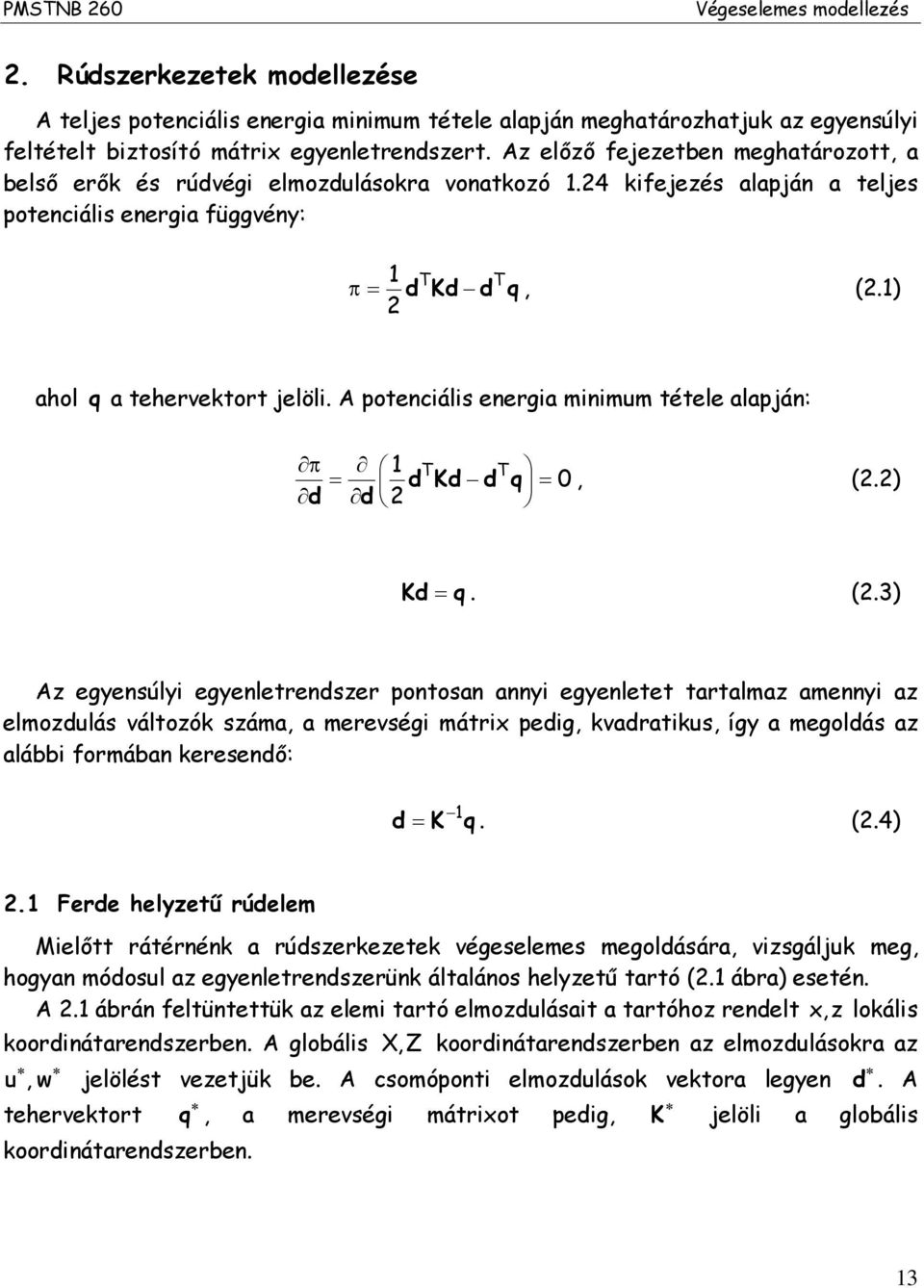 A ptenciális energia minimum tétele alapján: π d d d Kd d q, (.