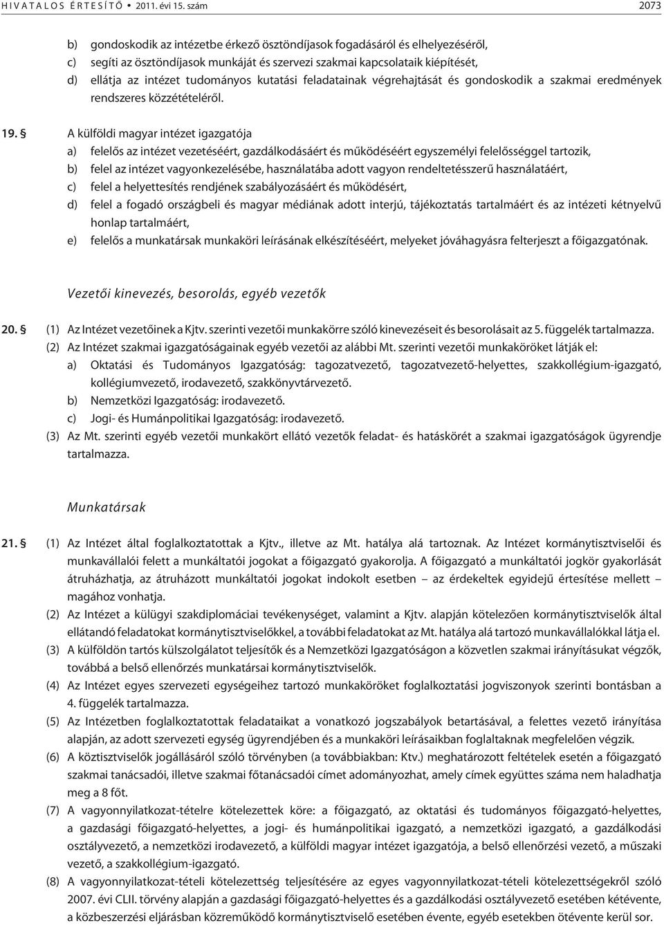 tudományos kutatási feladatainak végrehajtását és gondoskodik a szakmai eredmények rendszeres közzétételérõl. 19.