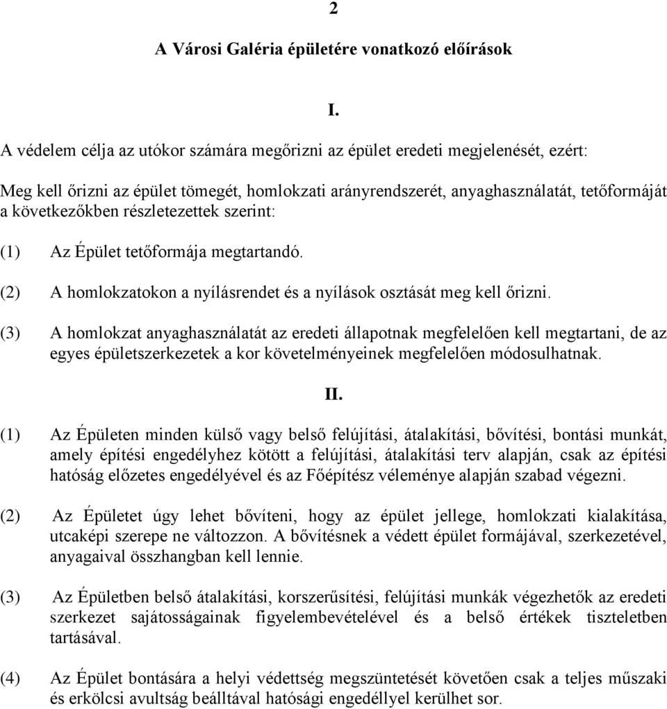 (2) A homlokzatokon a nyílásrendet és a nyílások osztását meg kell őrizni.