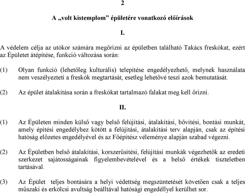 engedélyezhető, melynek használata nem veszélyezteti a freskók megtartását, esetleg lehetővé teszi azok bemutatását. (2) Az épület átalakítása során a freskókat tartalmazó falakat meg kell őrizni. II.