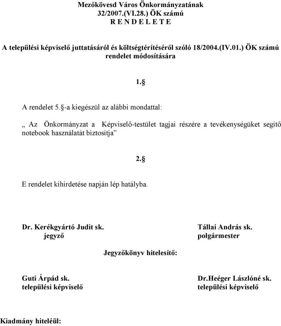 -a kiegészül az alábbi mondattal: Az Önkormányzat a Képviselő-testület tagjai részére a tevékenységüket segítő notebook