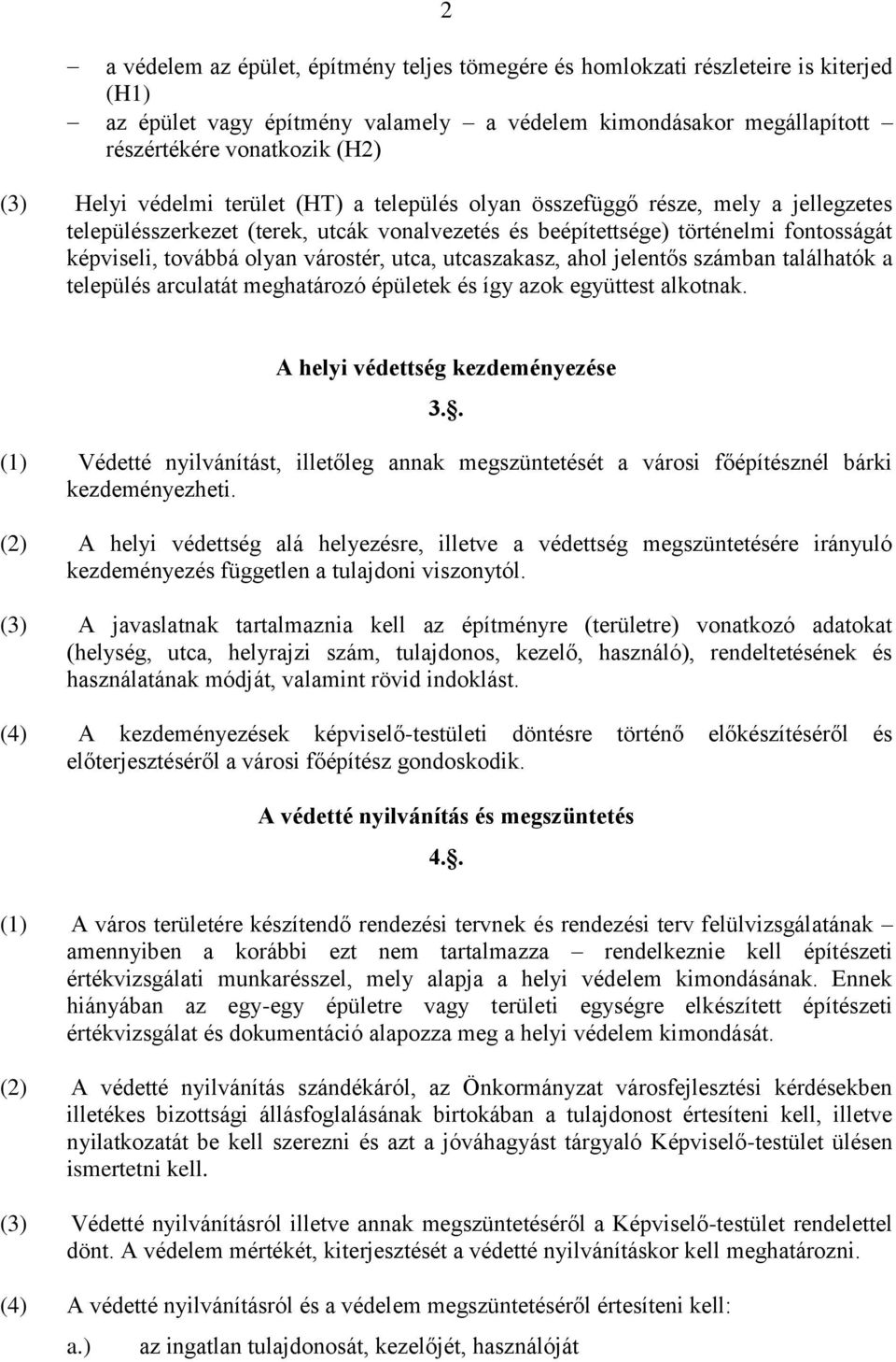 utca, utcaszakasz, ahol jelentős számban találhatók a település arculatát meghatározó épületek és így azok együttest alkotnak. A helyi védettség kezdeményezése 3.