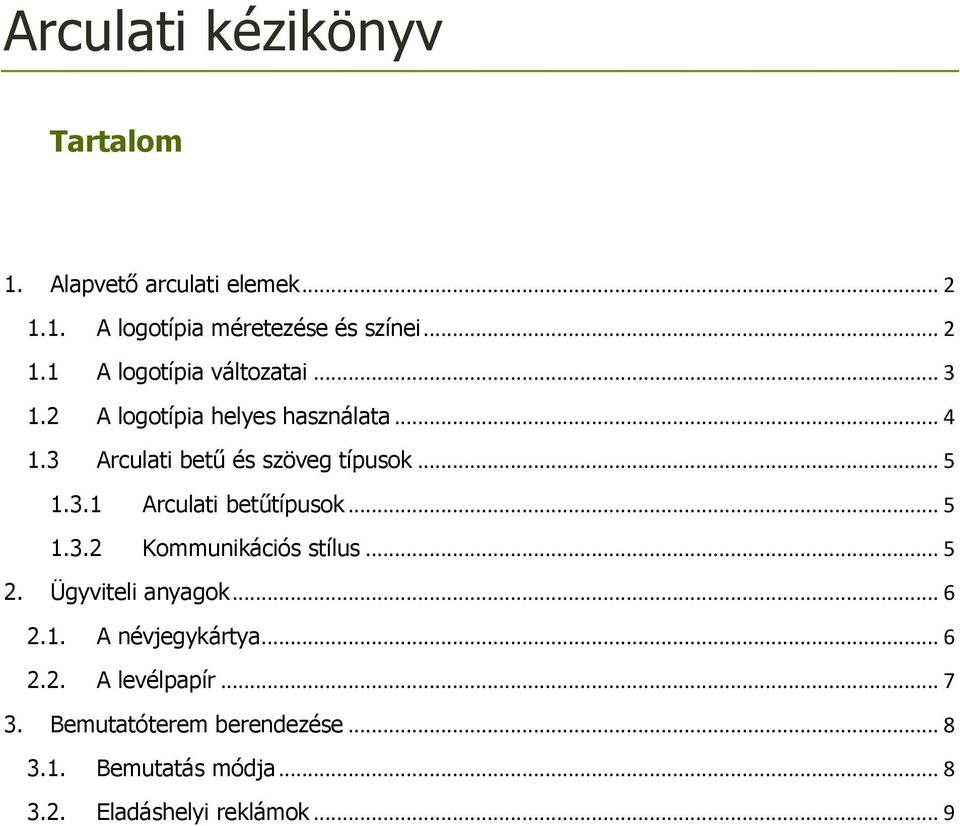 .. 5 1.3.2 Kommunikációs stílus... 5 2. Ügyviteli anyagok... 6 2.1. A névjegykártya... 6 2.2. A levélpapír... 7 3.