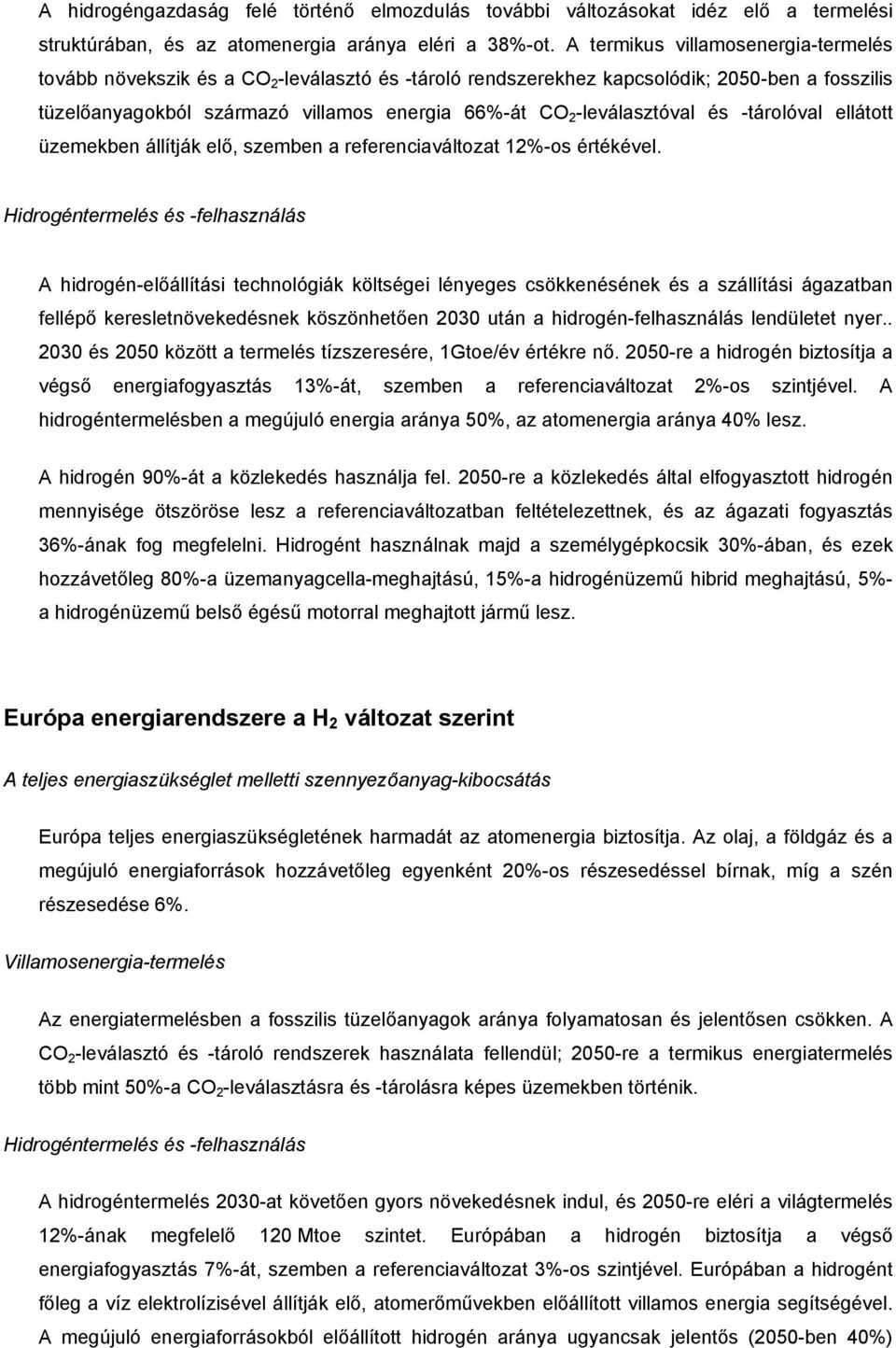 -leválasztóval és -tárolóval ellátott üzemekben állítják elő, szemben a referenciaváltozat 12%-os értékével.