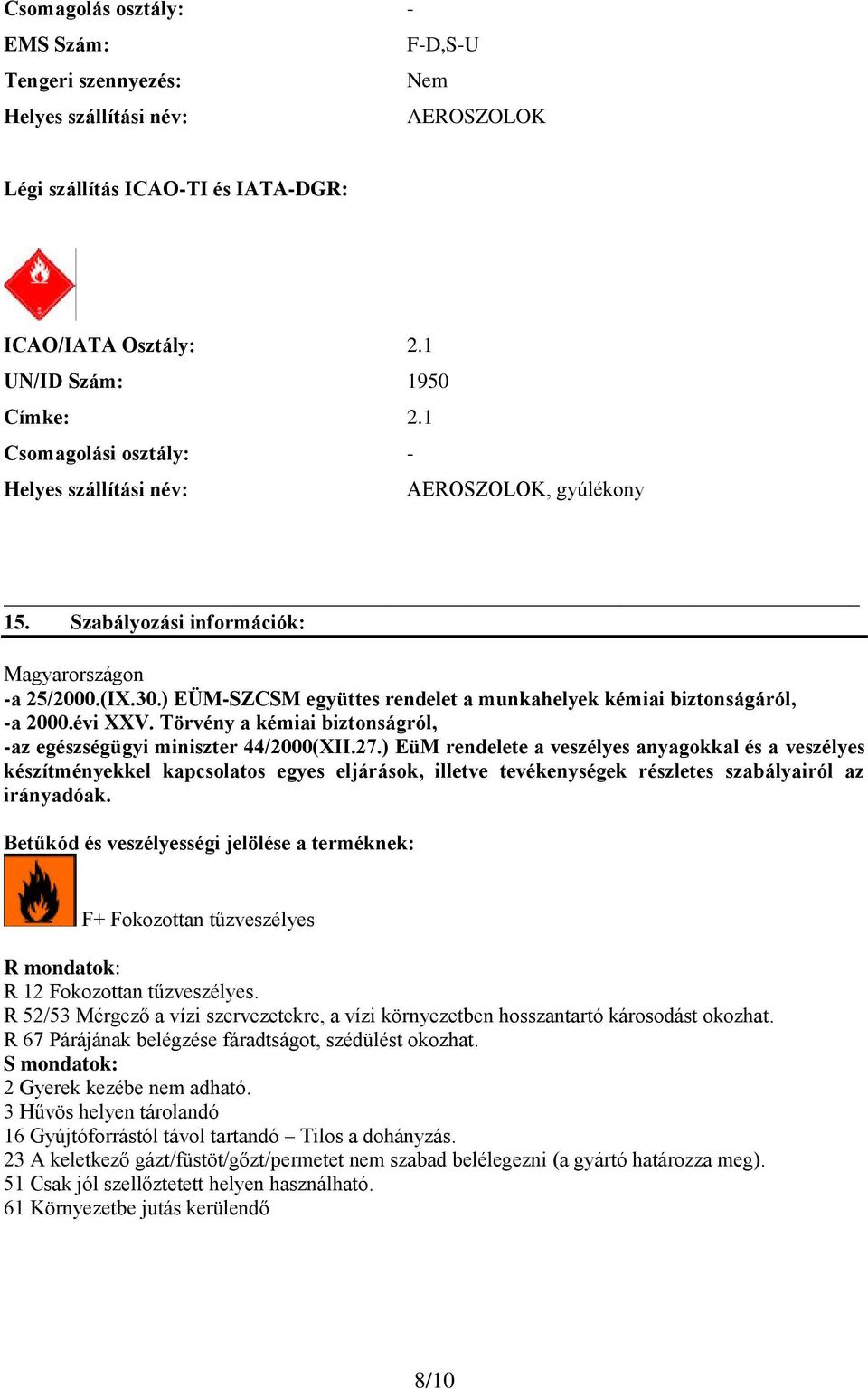 ) EÜM-SZCSM együttes rendelet a munkahelyek kémiai biztonságáról, -a 2000.évi XXV. Törvény a kémiai biztonságról, -az egészségügyi miniszter 44/2000(XII.27.