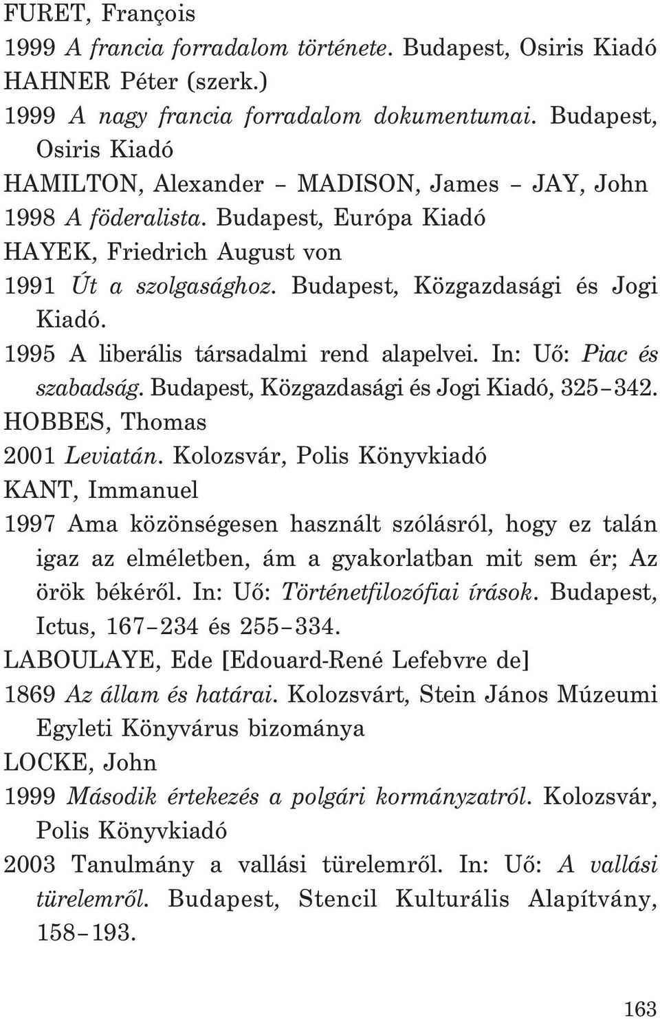 1995 A liberális társadalmi rend alapelvei. In: Uõ: Piac és szabadság. Budapest, Közgazdasági és Jogi Kiadó, 325 342. HOBBES, Thomas 2001 Leviatán.