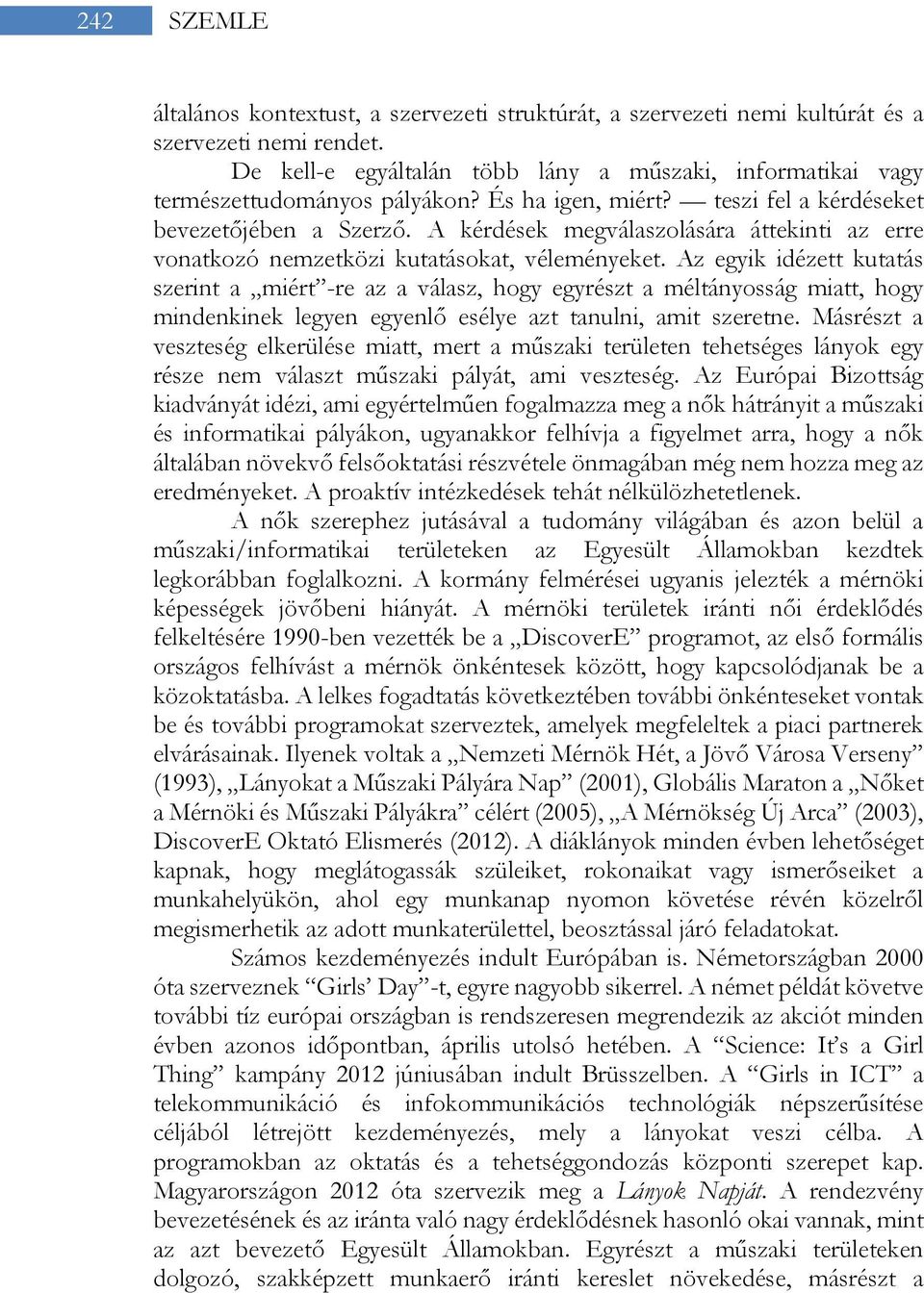 A kérdések megválaszolására áttekinti az erre vonatkozó nemzetközi kutatásokat, véleményeket.