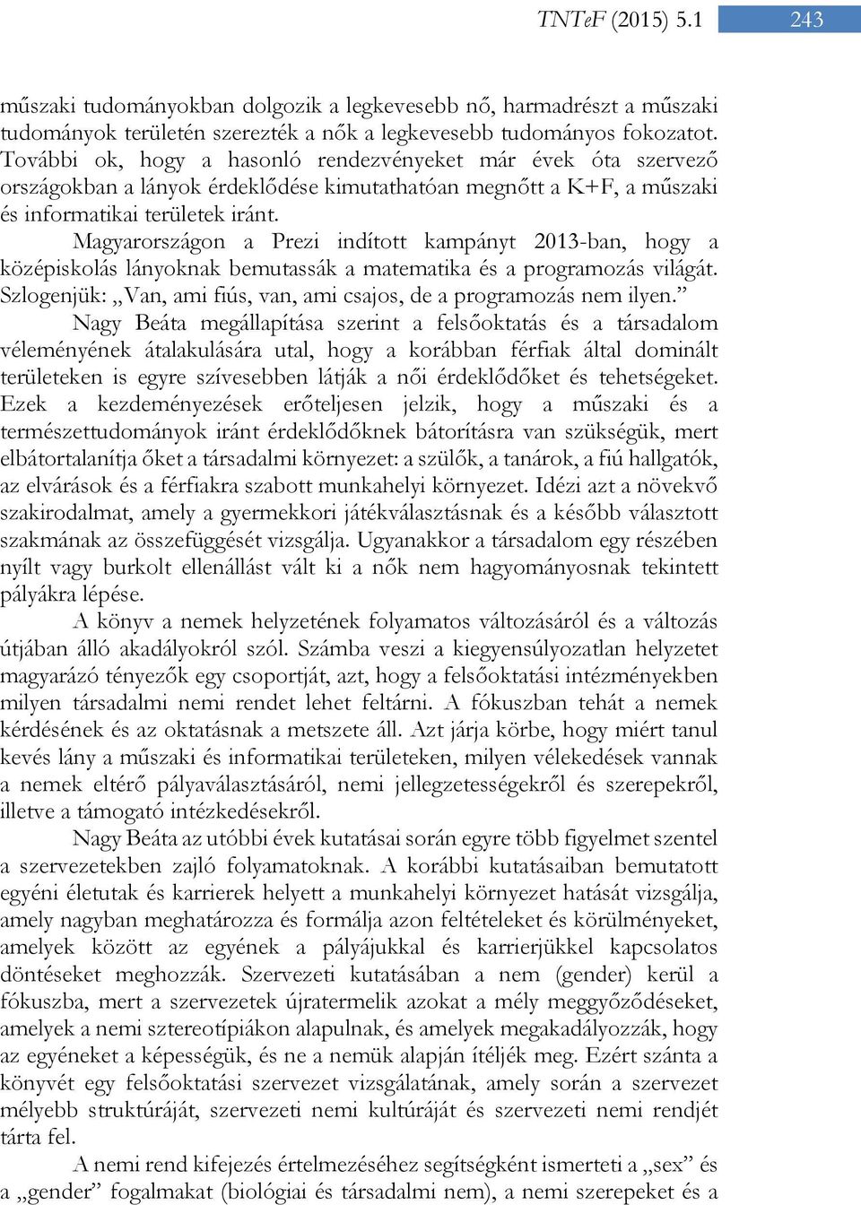 Magyarországon a Prezi indított kampányt 2013-ban, hogy a középiskolás lányoknak bemutassák a matematika és a programozás világát.