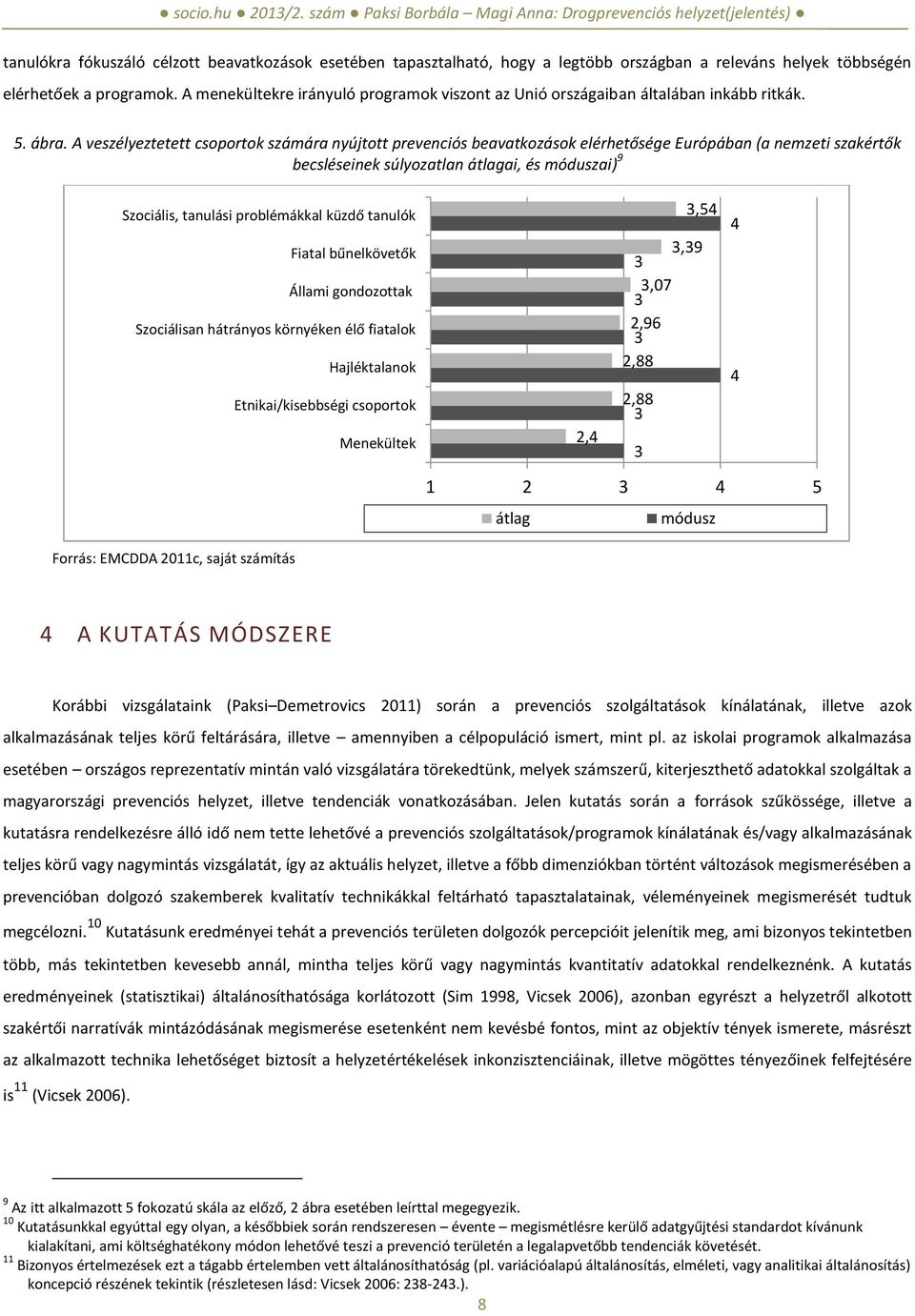 A veszélyeztetett csoportok számára nyújtott prevenciós beavatkozások elérhetősége Európában (a nemzeti szakértők becsléseinek súlyozatlan átlagai, és móduszai) 9 Szociális, tanulási problémákkal