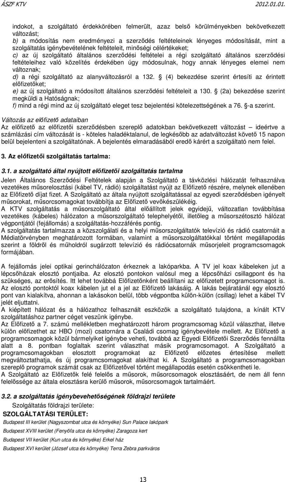 módosulnak, hogy annak lényeges elemei nem változnak; d) a régi szolgáltató az alanyváltozásról a 132.