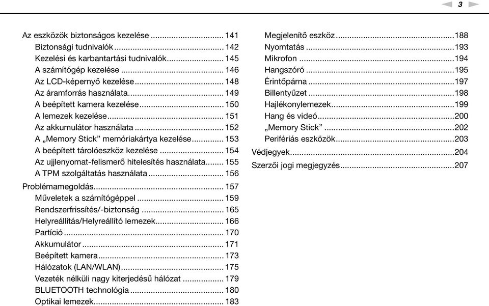 .. 153 A beépített tárolóeszköz kezelése... 154 Az ujjlenyomat-felismerő hitelesítés használata... 155 A TPM szolgáltatás használata... 156 Problémamegoldás... 157 Műveletek a számítógéppel.