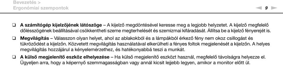 Megvilágítás Válasszon olyan helyet, ahol az ablakokból és a lámpákból érkező fény nem okoz csillogást és tükröződést a kijelzőn.