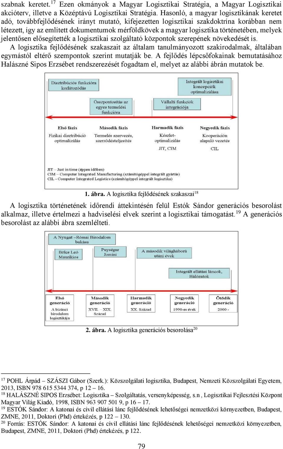 logisztika történetében, melyek jelentősen elősegítették a logisztikai szolgáltató központok szerepének növekedését is.