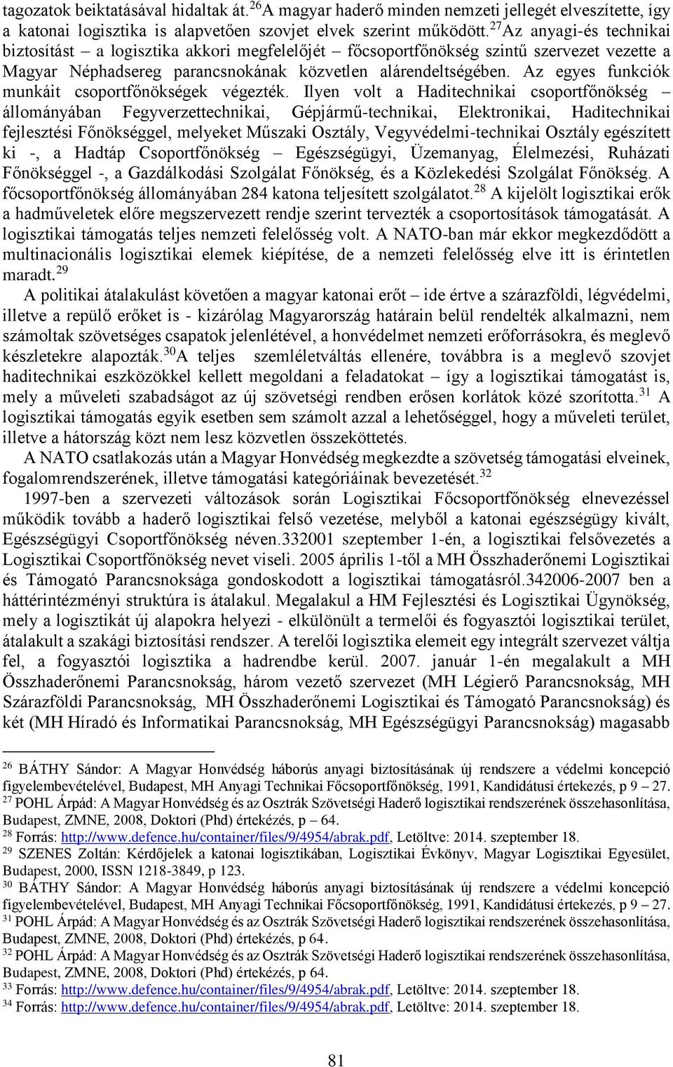 Az egyes funkciók munkáit csoportfőnökségek végezték.
