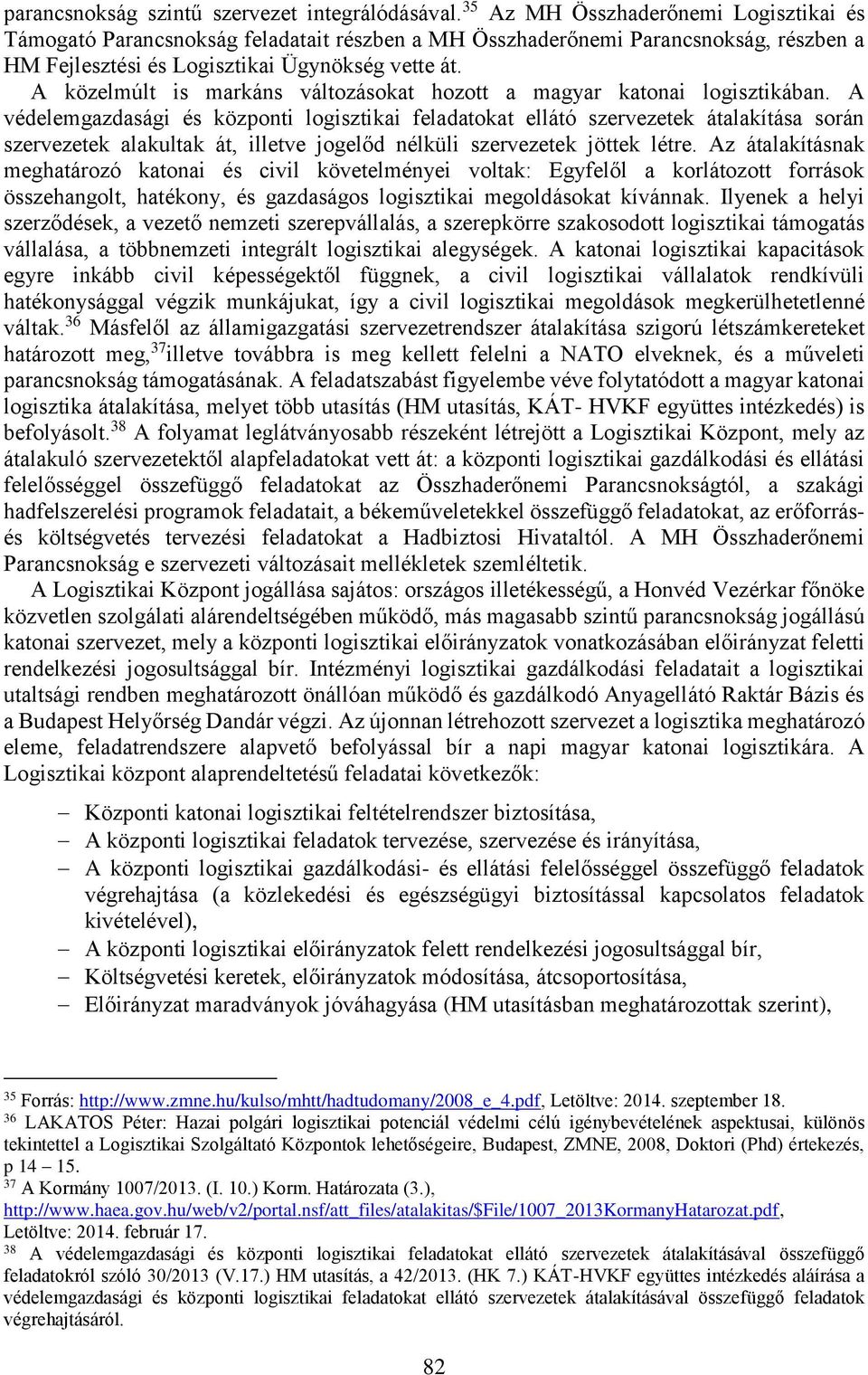 A közelmúlt is markáns változásokat hozott a magyar katonai logisztikában.