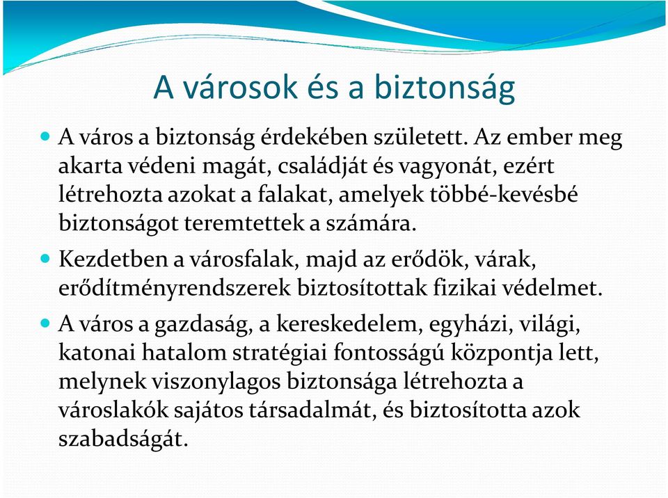 teremtettek a számára. Kezdetben a városfalak, majd az erődök, várak, erődítményrendszerek biztosítottak fizikai védelmet.