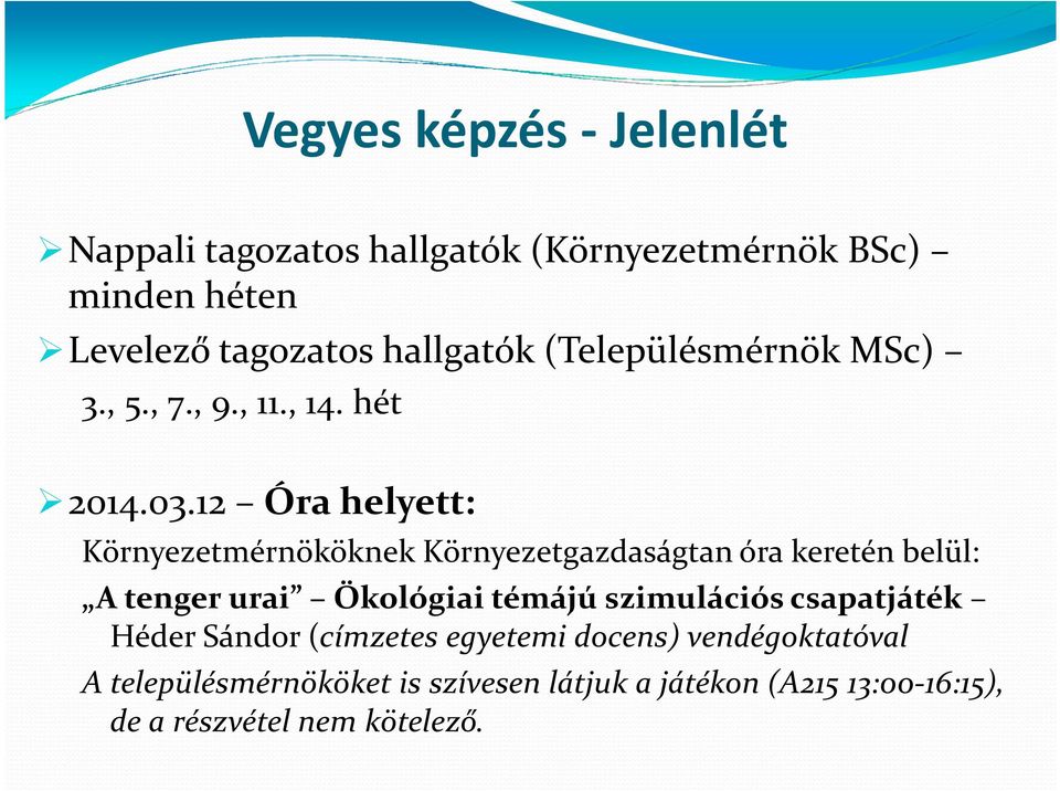 12 Óra helyett: Környezetmérnököknek Környezetgazdaságtan óra keretén belül: A tenger urai Ökológiai témájú